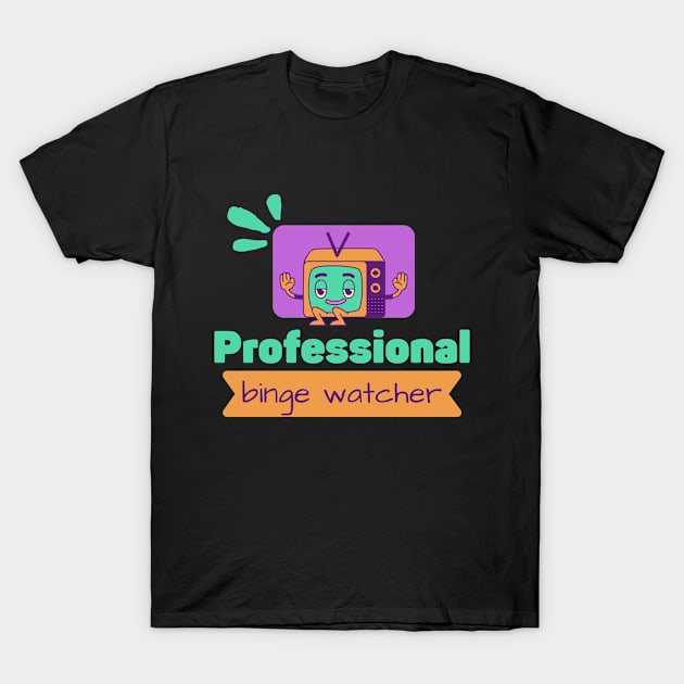 Professional binge watcher T-Shirt by Tecnofa